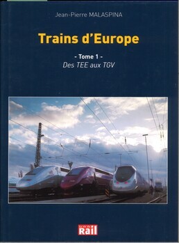 Trains d'Europe, les relations voyageurs transeuropéennes. Tome 1 : des TEE aux TGV. Liaisons assurées par rames automotrices (à grande vitesse, pendulaires, diesel et électriques)